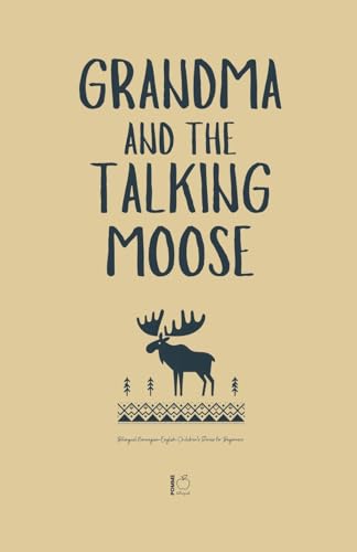 Grandma and the Talking Moose: Bilingual Norwegian-English Children's Stories for Beginners Grandma and the Talking Moose: Bilingual Norwegian-English Children's Stories for Beginners von Pomme Bilingual