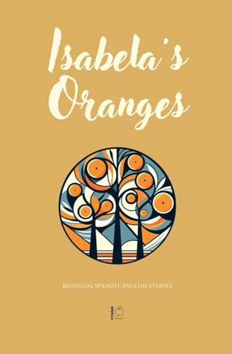 Isabela's Oranges: Bilingual Spanish-English Stories Isabela's Oranges: Bilingual Spanish-English Stories von Pomme Bilingual