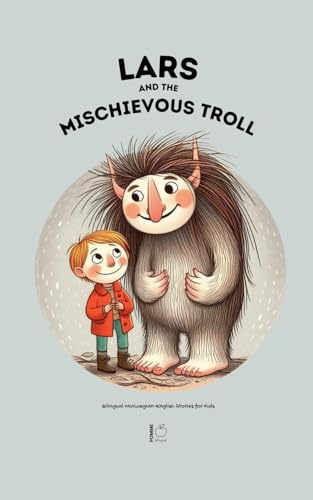 Lars And The Mischievous Troll: Bilingual Norwegian-English Stories for Kids Lars And The Mischievous Troll: Bilingual Norwegian-English Stories for Kids von Pomme Bilingual
