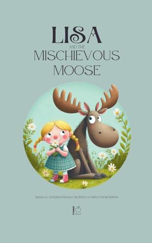 Lisa and the Mischievous Moose: Bilingual Swedish-English Children's Stories for Beginners Lisa and the Mischievous Moose: Bilingual Swedish-English Children's Stories for Beginners von Pomme Bilingual