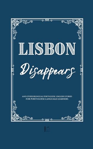 Lisbon Disappears And Other Bilingual Portuguese-English Stories for Portuguese Language Learners Lisbon Disappears And Other Bilingual Portuguese-English Stories for Portuguese Language Learners von Pomme Bilingual