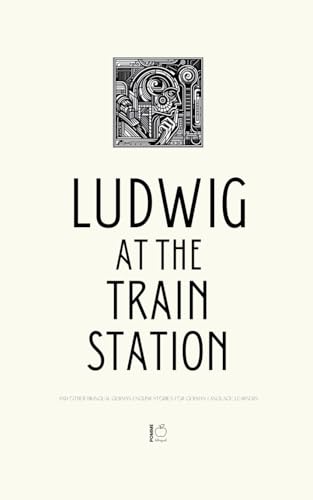Ludwig at the Train Station And Other Bilingual German-English Stories for German Language Learners Ludwig at the Train Station And Other Bilingual German-English Stories for German Language Learners von Pomme Bilingual