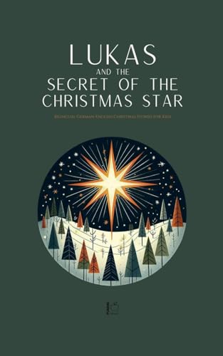 Lukas and the Secret of the Christmas Star: Bilingual German-English Christmas Stories for Kids Lukas and the Secret of the Christmas Star: Bilingual German-English Christmas Stories for Kids von Pomme Bilingual