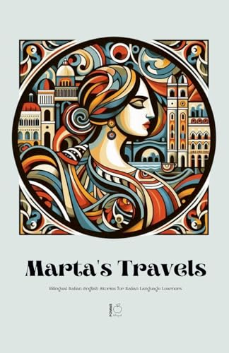 Marta's Travels Bilingual Italian-English Stories for Italian Language Learners von Pomme Bilingual