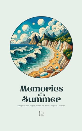 Memories of a Summer: Bilingual Italian-English Stories for Italian Language Learners Memories of a Summer: Bilingual Italian-English Stories for Italian Language Learners