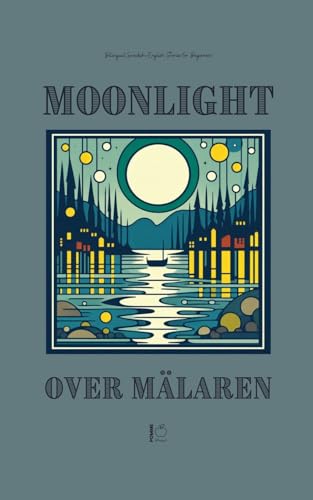 Moonlight Over Mälaren: Bilingual Swedish-English Stories for Beginners Moonlight Over Mälaren: Bilingual Swedish-English Stories for Beginners von Pomme Bilingual