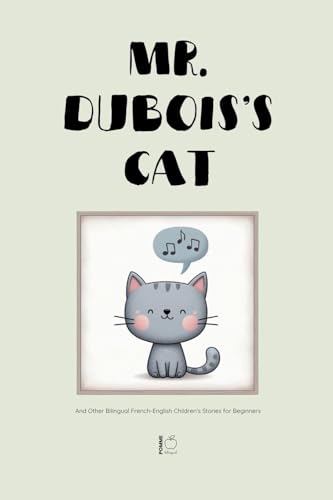 Mr. Dubois's Cat And Other Bilingual French-English Children's Stories for Beginners Mr. Dubois's Cat And Other Bilingual French-English Children's Stories for Beginners von Pomme Bilingual