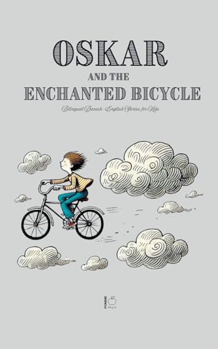 Oskar and the Enchanted Bicycle: Bilingual Danish-English Stories for Kids Oskar and the Enchanted Bicycle: Bilingual Danish-English Stories for Kids von Pomme Bilingual