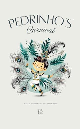 Pedrinho's Carnival: Bilingual Portuguese-English Stories for Kids Pedrinho's Carnival: Bilingual Portuguese-English Stories for Kids von Pomme Bilingual