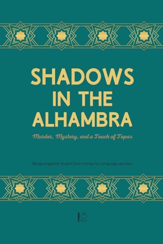 Shadows in the Alhambra: Murder, Mystery, and a Touch of Tapas Bilingual Spanish-English Short Stories for Language Learners Shadows in the Alhambra: Murder, Mystery, and a Touch of Tapas Bilingual Spanish-English Short Stories for Language Learners von Pomme Bilingual
