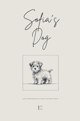 Sofia's Dog And Other Bilingual Italian-English Stories Sofia's Dog And Other Bilingual Italian-English Stories von Pomme Bilingual