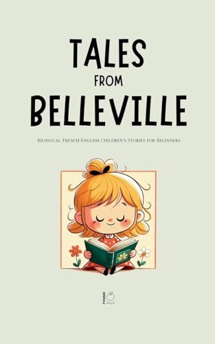 Tales from Belleville: Bilingual French-English Children's Stories for Beginners Tales from Belleville: Bilingual French-English Children's Stories for Beginners von Pomme Bilingual