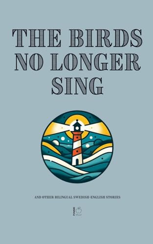The Birds No Longer Sing And Other Bilingual Swedish-English Stories The Birds No Longer Sing And Other Bilingual Swedish-English Stories von Pomme Bilingual