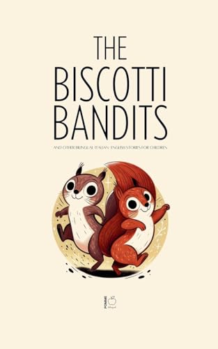 The Biscotti Bandits And Other Bilingual Italian-English Stories For Children The Biscotti Bandits And Other Bilingual Italian-English Stories For Children von Pomme Bilingual