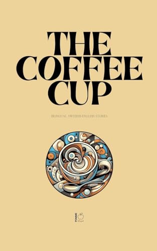 The Coffee Cup: Bilingual Swedish-English Stories The Coffee Cup: Bilingual Swedish-English Stories von Pomme Bilingual