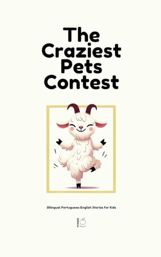 The Craziest Pets Contest: Bilingual Portuguese-English Stories for Kids The Craziest Pets Contest: Bilingual Portuguese-English Stories for Kids von Pomme Bilingual