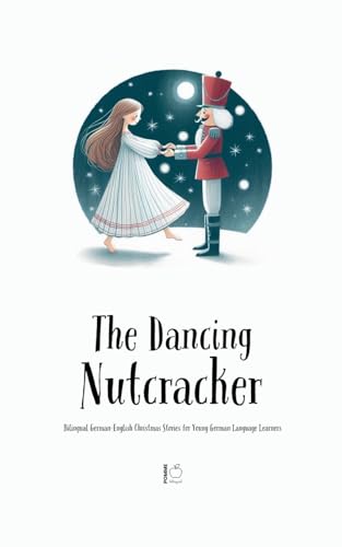 The Dancing Nutcracker: Bilingual German-English Christmas Stories for Young German Language Learners The Dancing Nutcracker: Bilingual German-English Christmas Stories for Young German Language Learners von Pomme Bilingual