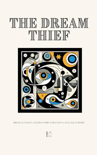 The Dream Thief: Bilingual Italian-English Stories for Italian Language Learners The Dream Thief: Bilingual Italian-English Stories for Italian Language Learners von Pomme Bilingual
