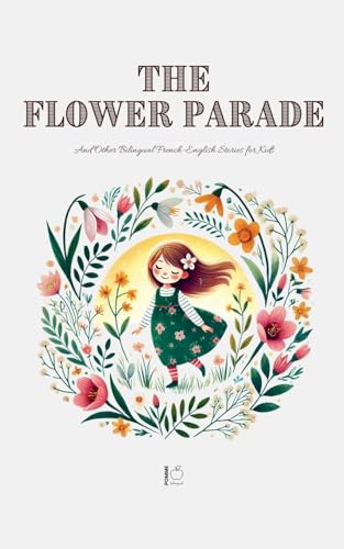 The Flower Parade And Other Bilingual French-English Stories for Kids The Flower Parade And Other Bilingual French-English Stories for Kids von Pomme Bilingual