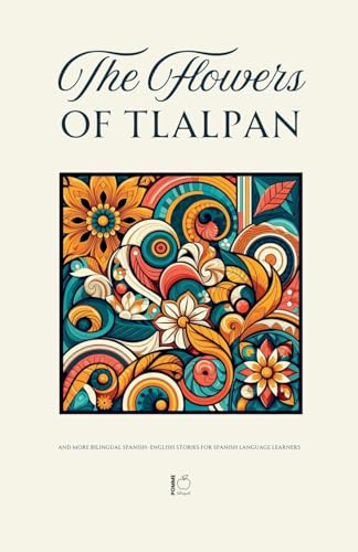 The Flowers of Tlalpan And More Bilingual Spanish-English Stories for Spanish Language Learners The Flowers of Tlalpan And More Bilingual Spanish-English Stories for Spanish Language Learners von Pomme Bilingual
