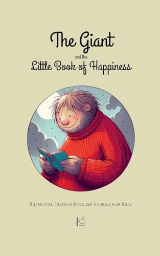 The Giant and the Little Book of Happiness: Bilingual French-English Stories for Kids The Giant and the Little Book of Happiness: Bilingual French-English Stories for Kids von Pomme Bilingual