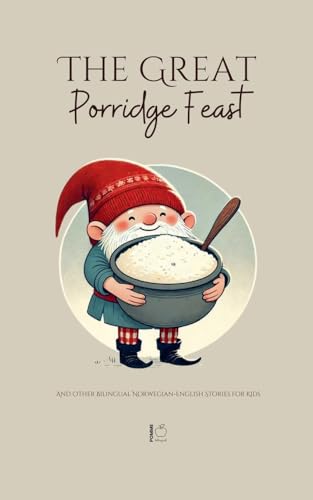 The Great Porridge Feast And Other Bilingual Norwegian-English Stories for Kids The Great Porridge Feast And Other Bilingual Norwegian-English Stories for Kids von Pomme Bilingual