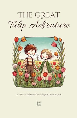 The Great Tulip Adventure And More Bilingual Dutch-English Stories for Kids The Great Tulip Adventure And More Bilingual Dutch-English Stories for Kids von Pomme Bilingual