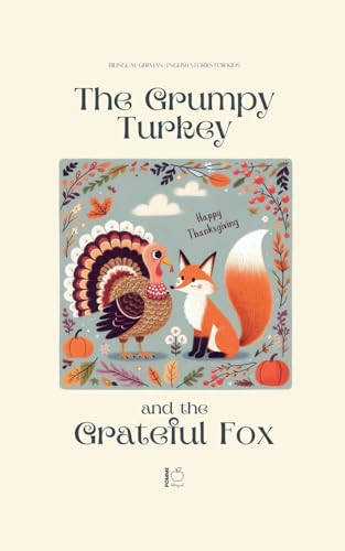 The Grumpy Turkey and the Grateful Fox: Bilingual German-English Stories For Kids The Grumpy Turkey and the Grateful Fox: Bilingual German-English Stories For Kids von Pomme Bilingual