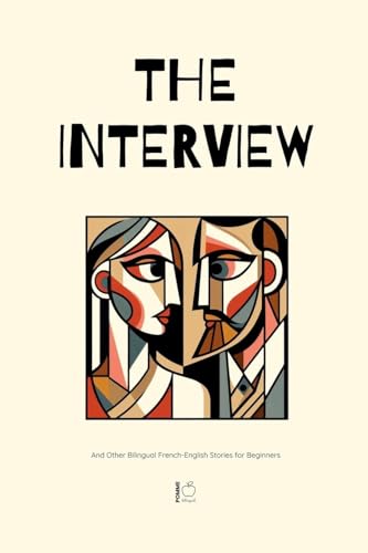 The Interview And Other Bilingual French-English Stories for Beginners The Interview And Other Bilingual French-English Stories for Beginners von Pomme Bilingual