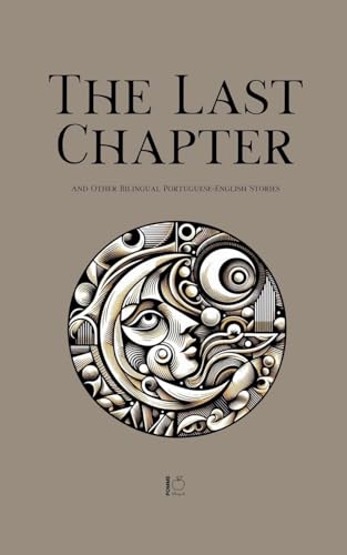 The Last Chapter And Other Bilingual Portuguese-English Stories The Last Chapter And Other Bilingual Portuguese-English Stories von Pomme Bilingual