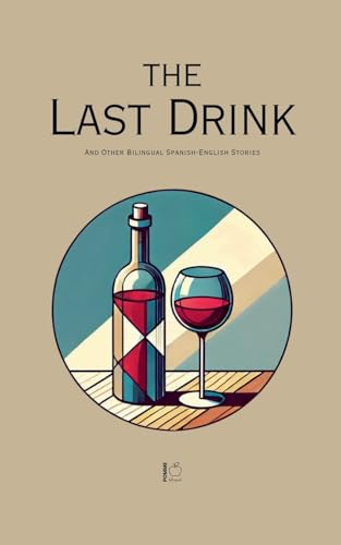 The Last Drink And Other Bilingual Spanish-English Stories The Last Drink And Other Bilingual Spanish-English Stories von Pomme Bilingual