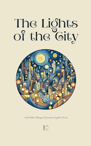 The Lights of the City And Other Bilingual Spanish-English Stories The Lights of the City And Other Bilingual Spanish-English Stories von Pomme Bilingual
