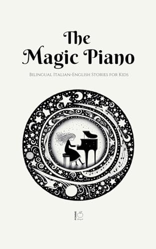 The Magic Piano: Bilingual Italian-English Stories for Kids The Magic Piano: Bilingual Italian-English Stories for Kids von Pomme Bilingual