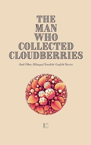 The Man Who Collected Cloudberries And Other Bilingual Swedish-English Stories The Man Who Collected Cloudberries And Other Bilingual Swedish-English Stories von Pomme Bilingual