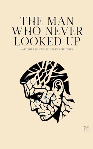 The Man Who Never Looked Up And Other Bilingual Dutch-English Stories The Man Who Never Looked Up And Other Bilingual Dutch-English Stories von Pomme Bilingual