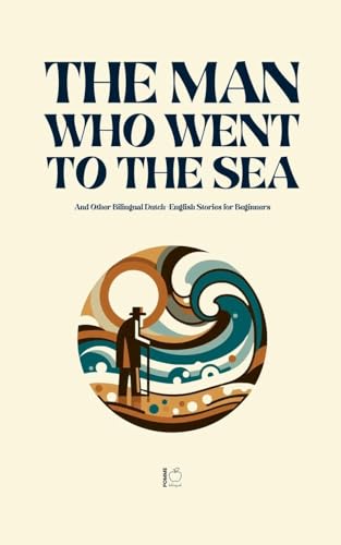 The Man Who Went to the Sea And Other Bilingual Dutch-English Stories for Beginners The Man Who Went to the Sea And Other Bilingual Dutch-English Stories for Beginners von Pomme Bilingual