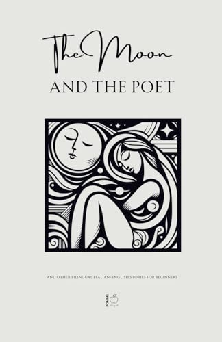 The Moon and The Poet And Other Bilingual Italian-English Stories for Beginners The Moon and The Poet And Other Bilingual Italian-English Stories for Beginners von Pomme Bilingual