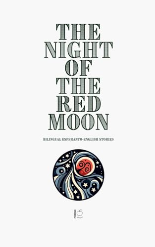 The Night of the Red Moon: Bilingual Esperanto-English Stories The Night of the Red Moon: Bilingual Esperanto-English Stories von Pomme Bilingual