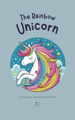 The Rainbow Unicorn And Other Bilingual Italian-English Stories for Children The Rainbow Unicorn And Other Bilingual Italian-English Stories for Children von Pomme Bilingual