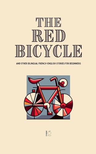 The Red Bicycle And Other Bilingual French-English Stories for Beginners The Red Bicycle And Other Bilingual French-English Stories for Beginners von Pomme Bilingual