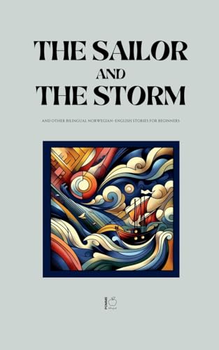 The Sailor and the Storm And Other Bilingual Norwegian-English Stories for Beginners The Sailor and the Storm And Other Bilingual Norwegian-English Stories for Beginners von Pomme Bilingual