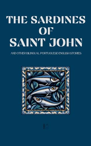The Sardines of Saint John And Other Bilingual Portuguese-English Stories The Sardines of Saint John And Other Bilingual Portuguese-English Stories von Pomme Bilingual