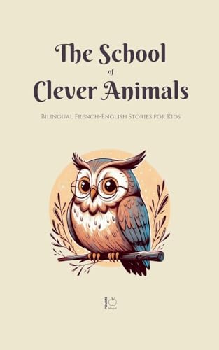 The School of Clever Animals: Bilingual French-English Stories for Kids The School of Clever Animals: Bilingual French-English Stories for Kids von Pomme Bilingual