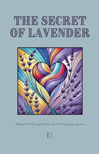 The Secret of Lavender: Bilingual French-English Stories for French Language Learners The Secret of Lavender: Bilingual French-English Stories for French Language Learners von Pomme Bilingual