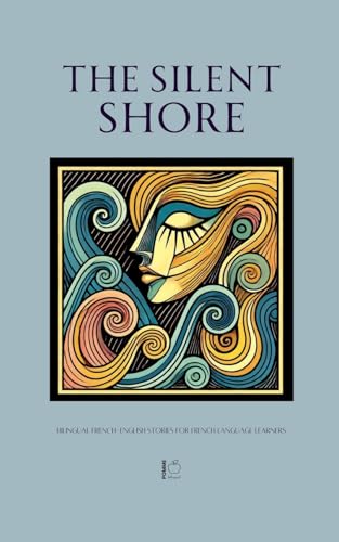 The Silent Shore: Bilingual French-English Stories for French Language Learners The Silent Shore: Bilingual French-English Stories for French Language Learners von Pomme Bilingual