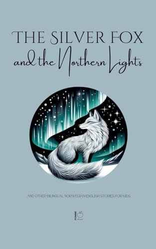 The Silver Fox and the Northern Lights And Other Bilingual Norwegian-English Stories for Kids The Silver Fox and the Northern Lights And Other Bilingual Norwegian-English Stories for Kids von Pomme Bilingual