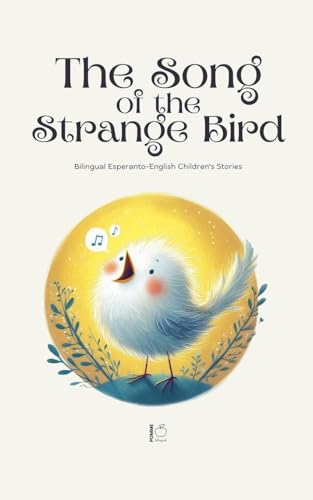 The Song of the Strange Bird: Bilingual Esperanto-English Children's Stories The Song of the Strange Bird: Bilingual Esperanto-English Children's Stories von Pomme Bilingual