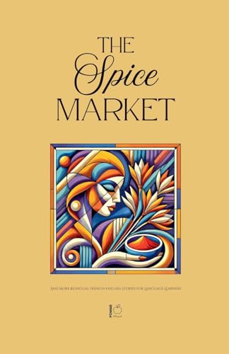 The Spice Market And More Bilingual French-English Stories for Language Learners The Spice Market And More Bilingual French-English Stories for Language Learners von Pomme Bilingual