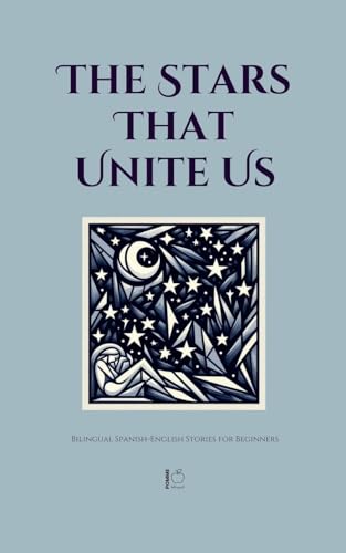 The Stars That Unite Us: Bilingual Spanish-English Stories for Beginners The Stars That Unite Us: Bilingual Spanish-English Stories for Beginners von Pomme Bilingual