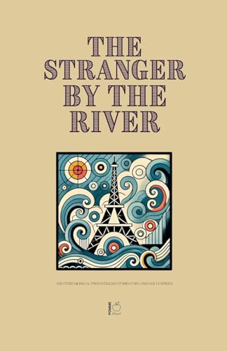 The Stranger by the River And Other Bilingual French-English Stories for Language Learners The Stranger by the River And Other Bilingual French-English Stories for Language Learners von Pomme Bilingual